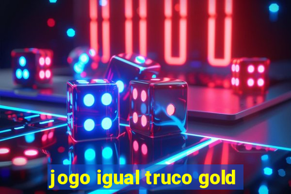 jogo igual truco gold